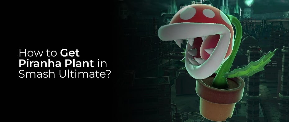 How to get piranha plant in smash ultimate