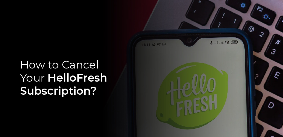 How to Cancel Your HelloFresh Subscription