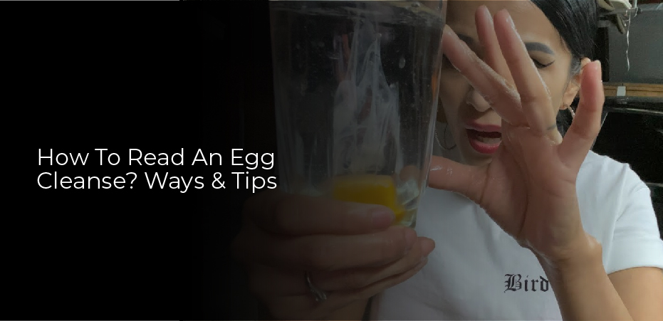 How To Read An Egg Cleanse