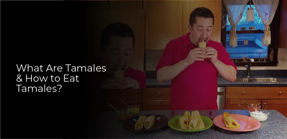 How to eat Tamales