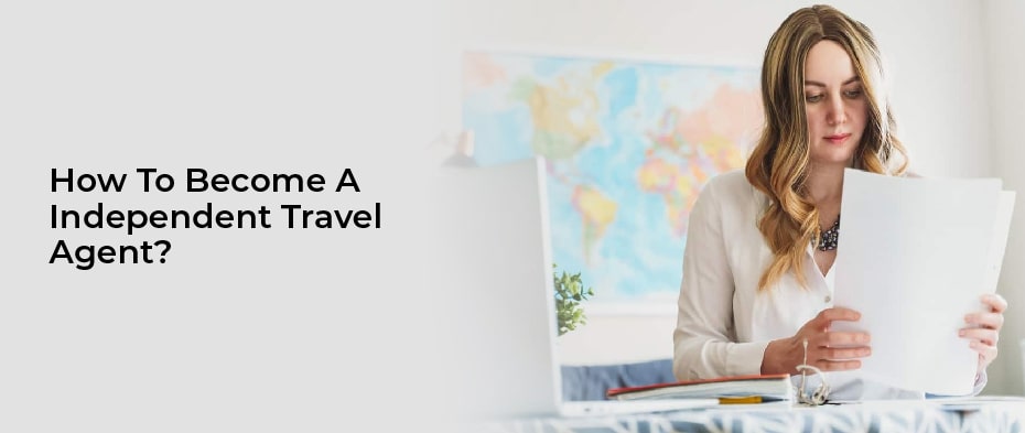 How to become a independent travel agent