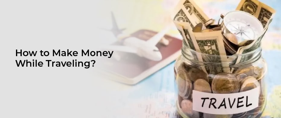 How to make money while travelling