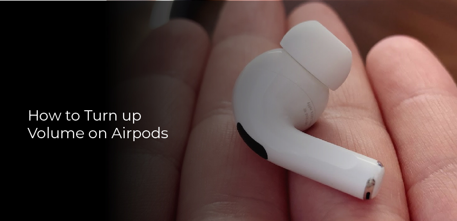 How to turn up volume on Airpods